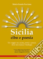 Sicilia cibo e poesia. Un viaggio tra cucina, storia e poesia dove non manca l'enologia libro