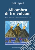 All'ombra di tre vulcani. Breve storia dei dimenticati principi d'Aci