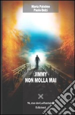 Jimmy non molla mai