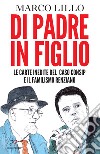 Di padre in figlio. Le carte inedite sul caso Consip e il familismo renziano libro di Lillo Marco