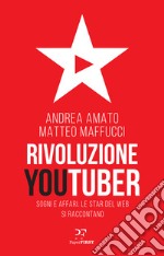 Rivoluzione Youtuber. Sogni e affari. Le star del web si raccontano