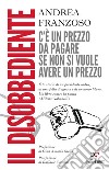 Il disobbediente libro di Franzoso Andrea