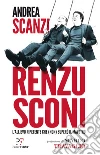 Renzusconi. L'allievo ripetente che (non) superò il maestro libro di Scanzi Andrea De Masi Domenico