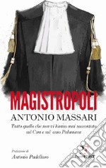 Magistropoli. Tutto quello che non vi hanno mai raccontato sul Csm e sul caso Palamara libro