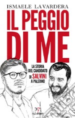 Il peggio di me. La storia del candidato di Salvini a Palermo libro