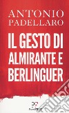 Il gesto di Almirante e Berlinguer libro di Padellaro Antonio