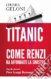 Titanic. Come Renzi ha affondato la sinistra libro