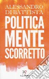 Politicamente scorretto libro