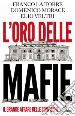 L'oro delle mafie. Il grande affare delle confische libro