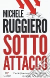 Sotto attacco. Così la finanza e le agenzie di rating speculano sulla nostra pelle libro di Ruggiero Michele