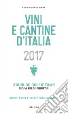 Vini e cantine d'Italia 2017. Le grandi doc, docg e igt italiane. Guida ai migliori produttori. Indirizzi, etichette, annate, prezzi, abbinamenti libro di Ronchin C. (cur.)