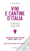 Vini e cantine d'Italia 2018. Le grandi DOC, DOCG e IGT italiane. Guida ai migliori produttori. Indirizzi, etichette, annate, prezzi, abbinamenti. Ediz. illustrata libro