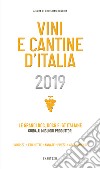 Vini e cantine d'Italia 2019. Le grandi DOC, DOCG e IGT italiane. Guida ai migliori produttori. Indirizzi, etichette, annate, prezzi, abbinamenti libro di Ronchin C. (cur.)