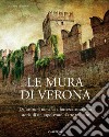 Le mura di Verona. Da castrum romano a fortezza austriaca: storia di un capolavoro d'arte militare-The walls of Verona. From Roman Castrum to Austrian Fortress: History of a Masterpiece of Military Art. Ediz. illustrata libro di Zorzi M. (cur.)