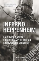 Inferno Heppenheim. La clinica nazista e i sottocampi di Dachau e Natzweiler-Struthof libro