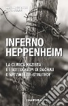 Inferno Heppenheim. La clinica nazista e i sottocampi di Dachau e Natzweiler-Struthof libro di Pascale Silvia Materassi Orlando