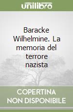 Baracke Wilhelmine. La memoria del terrore nazista libro