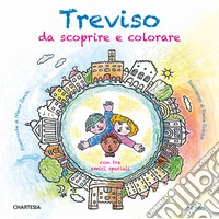 Treviso da scoprire e colorare. Con tre amici speciali. Ediz. a caratteri grandi libro
