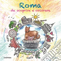 Roma da scoprire e colorare. Con Nina la lupa capitolina. Ediz. a caratteri grandi libro
