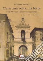 C'era una volta... la festa. Sant'Alfonso, l'occasione sprecata libro