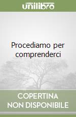 Procediamo per comprenderci