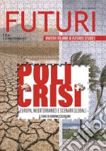 Futuri. Rivista italiana di futures studies (2023). Vol. 20: Policrisi: Europa, Mediterraneo e scenari globali libro