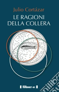 Le ragioni della collera. Ediz. multilingue