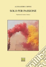 Solo per passione libro