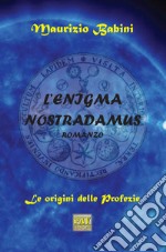 L'enigma Nostradamus. Le origini delle profezie libro