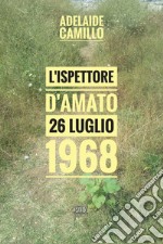 L'ispettore D'Amato. 26 luglio 1968 libro