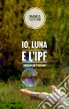 Io, Luna e l'IPF libro di D'Accriscio Franca