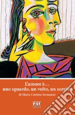 L'amore è... uno sguardo, un volto, un sorriso libro