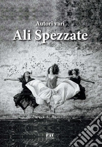 Ali spezzate. Antologia contro il femminicidio libro