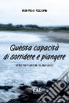 Questa capacità di sorridere e piangere libro