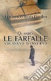 Quando le farfalle volavano d'inverno libro di Pizzileo Francesco Paolo