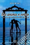 Tra anima e corpo c'è tutto un mondo... sensazioni, azioni, confidenze, sentimenti, colori libro