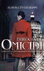 Trilogia di omicidi. I primi tre casi del commissario Debora Giovagnoli libro