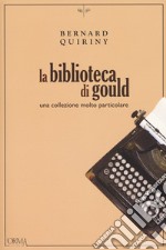 La biblioteca di Gould. Una collezione molto particolare libro