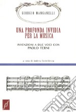 Una profonda invidia per la musica. Invenzioni a due voci con Paolo Terni libro