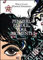 Pensieri, parole, voci, momenti...