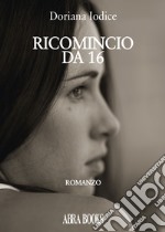 Ricomincio da 16