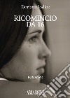 Ricomincio da 16 libro