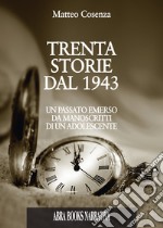 Trenta storie dal 1943. Un passato emerso da manoscritti di un adolescente libro