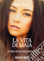 La vita di Maia. Storia di una adolescente