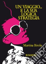 Un viaggio... E la sua logica strategia libro