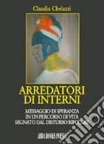 Arredatori di interni. Messaggio di speranza in un percorso di vita segnato dal disturbo bipolare