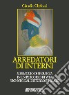 Arredatori di interni. Messaggio di speranza in un percorso di vita segnato dal disturbo bipolare libro di Chelazzi Claudia