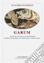 Garum. «Si può dire che non ci sia alcun liquido, all'infuori dei profumi, che abbia preso a costare di più»