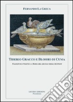 Tiberio Gracco e Blossio di Cuma. Filosofia e politica a Roma nel secolo degli Scipioni libro