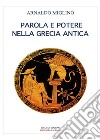 Parola e potere nelle Grecia antica libro di Miglino Arnaldo